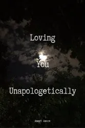 Book cover of Loving You Unapologetically by Ameet Amore