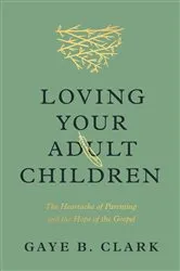 Book cover of Loving Your Adult Children by Gaye B. Clark