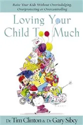 Book cover of Loving Your Child Too Much by Tim Clinton