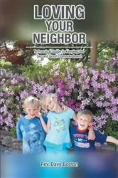 Book cover of Loving Your Neighbor; A Practical Guide to Keeping the Second Great Commandment by Rev. Dave Boston