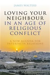 Book cover of Loving Your Neighbour in an Age of Religious Conflict by James Walters
