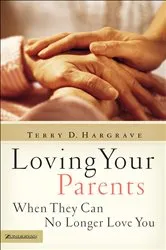 Book cover of Loving Your Parents When They Can No Longer Love You by Terry D. Hargrave