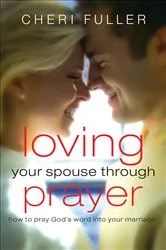 Book cover of Loving Your Spouse Through Prayer by Cheri Fuller