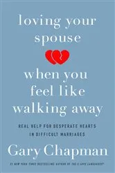Book cover of Loving Your Spouse When You Feel Like Walking Away (2nd ed.) by Gary Chapman