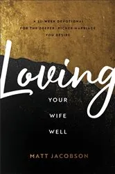 Book cover of Loving Your Wife Well by Matt Jacobson