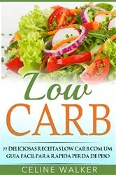 Book cover of Low Carb: 77 Deliciosas Receitas Low Carb com um Guia Fácil para Rápida Perda de Peso by Unknown