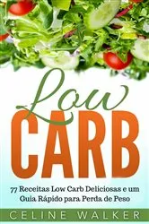 Book cover of Low Carb: 77 Receitas Low Carb Deliciosas e um Guia Rápido para Perda de Peso by Unknown