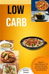 Book cover of Low Carb: Bajo En Carbohidratos: 50 Ultimas Recetas Para Dieta Baja En Carbohidratos by Arthur Sisson