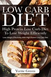 Book cover of Low Carb Diet: High Protein Low Carb Diet To Lose Weight Efficiently by Unknown