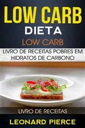 Book cover of Low Carb: Dieta Low Carb: Livro de Receitas Pobres em Hidratos de Carbono (Livro de receitas) by Leonard Pierce