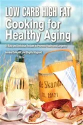 Book cover of Low Carb High Fat Cooking for Healthy Aging by Annika Dahlqvist