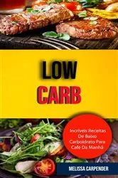 Book cover of Low Carb: Incríveis Receitas De Baixo Carboidrato Para Café Da Manhã . by Melissa Carpender
