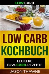Book cover of Low Carb: Low-Carb Kochbuch: Leckere Low-Carb-Rezepte by Jason Thawne