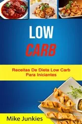 Book cover of Low Carb: Receitas De Dieta Low Carb Para Iniciantes by Mike Junkies