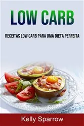 Book cover of Low Carb: Receitas Low Carb Para Uma Dieta Perfeita by N/A