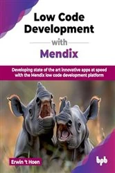 Book cover of Low Code Development with Mendix by Erwin &lsquo;t Hoen