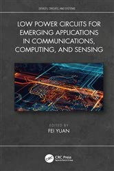 Book cover of Low Power Circuits for Emerging Applications in Communications, Computing, and Sensing by Fei Yuan