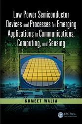 Book cover of Low Power Semiconductor Devices and Processes for Emerging Applications in Communications, Computing, and Sensing by Sumeet Walia