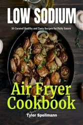 Book cover of Low Sodium Air Fryer Cookbook by Tyler Spellmann
