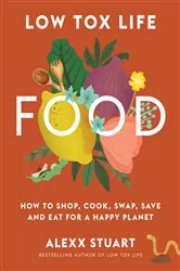 Book cover of Low Tox Life Food by Alexx Stuart