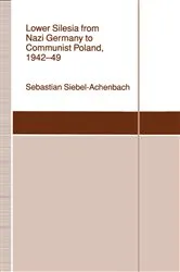 Book cover of Lower Silesia From Nazi Germany To Communist Poland 1942-49 by Sebastian Siebel-Achenbach
