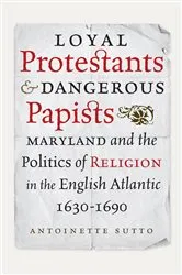 Book cover of Loyal Protestants and Dangerous Papists by Unknown