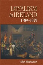 Book cover of Loyalism in Ireland, 1789-1829 by Allan Blackstock