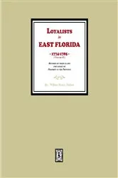 Book cover of Loyalists in EAST FLORIDA, 1774-1785, (Volume #2) Records of their Claims for Losses of Property in the Province by Wilbur H. Siebert