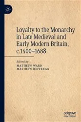 Book cover of Loyalty to the Monarchy in Late Medieval and Early Modern Britain, c.1400-1688 by Matthew Ward