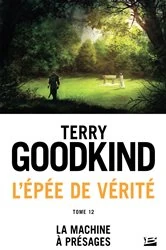 Book cover of L'Épée de vérité, T12 : La Machine à présages by Terry Goodkind