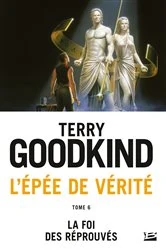 Book cover of L'Épée de vérité, T6 : La Foi des réprouvés by Terry Goodkind