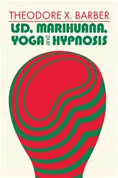 Book cover of LSD, Marihuana, Yoga, and Hypnosis by Theodore X. Barber