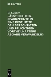 Book cover of Läßt sich der Pfarrzehnte in eine bestimmte den Berechtigten und Pflichtigen vortheilhaftere Abgabe verwandeln? by W. Geßner