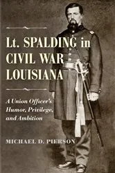 Book cover of Lt. Spalding in Civil War Louisiana by Michael D. Pierson