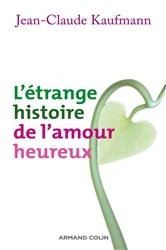 Book cover of L'étrange histoire de l'amour heureux by Jean-Claude Kaufmann