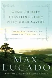 Book cover of Lucado 3-in-1: Traveling Light, Next Door Savior, Come Thirsty by Max Lucado