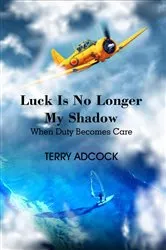 Book cover of Luck Is No Longer My Shadow by Terry Adcock