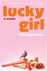 Book cover of Lucky Girl: A Novel by Allie Tagle-Dokus