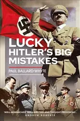 Book cover of Lucky Hitler's Big Mistakes by Paul Ballard-Whyte