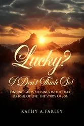 Book cover of Lucky? I Don't Think So!: Finding God's Blessings in the Dark Seasons of Life by Kathy A. Farley