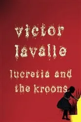 Book cover of Lucretia and the Kroons (Novella) by Victor LaValle