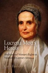 Book cover of Lucretia Mott's Heresy by Carol Faulkner