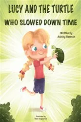 Book cover of Lucy and the Turtle Who Slowed Down Time by Ashley Hartson