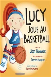 Book cover of Lucy joue au basketball by Lisa Bowes