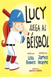 Book cover of Lucy juega al béisbol by Lisa Bowes