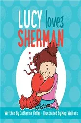 Book cover of Lucy Loves Sherman by Catherine Bailey