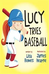 Book cover of Lucy Tries Baseball by Lisa Bowes
