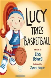 Book cover of Lucy Tries Basketball by Lisa Bowes