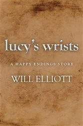 Book cover of Lucy's Wrists - A Happy Endings Story by Will Elliott