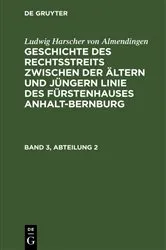 Book cover of Ludwig Harscher von Almendingen: Geschichte des Rechtsstreits zwischen der ältern und jüngern Linie des Fürstenhauses Anhalt-Bernburg. Band 3, Abteilung 2 by Ludwig Harscher von Almendingen